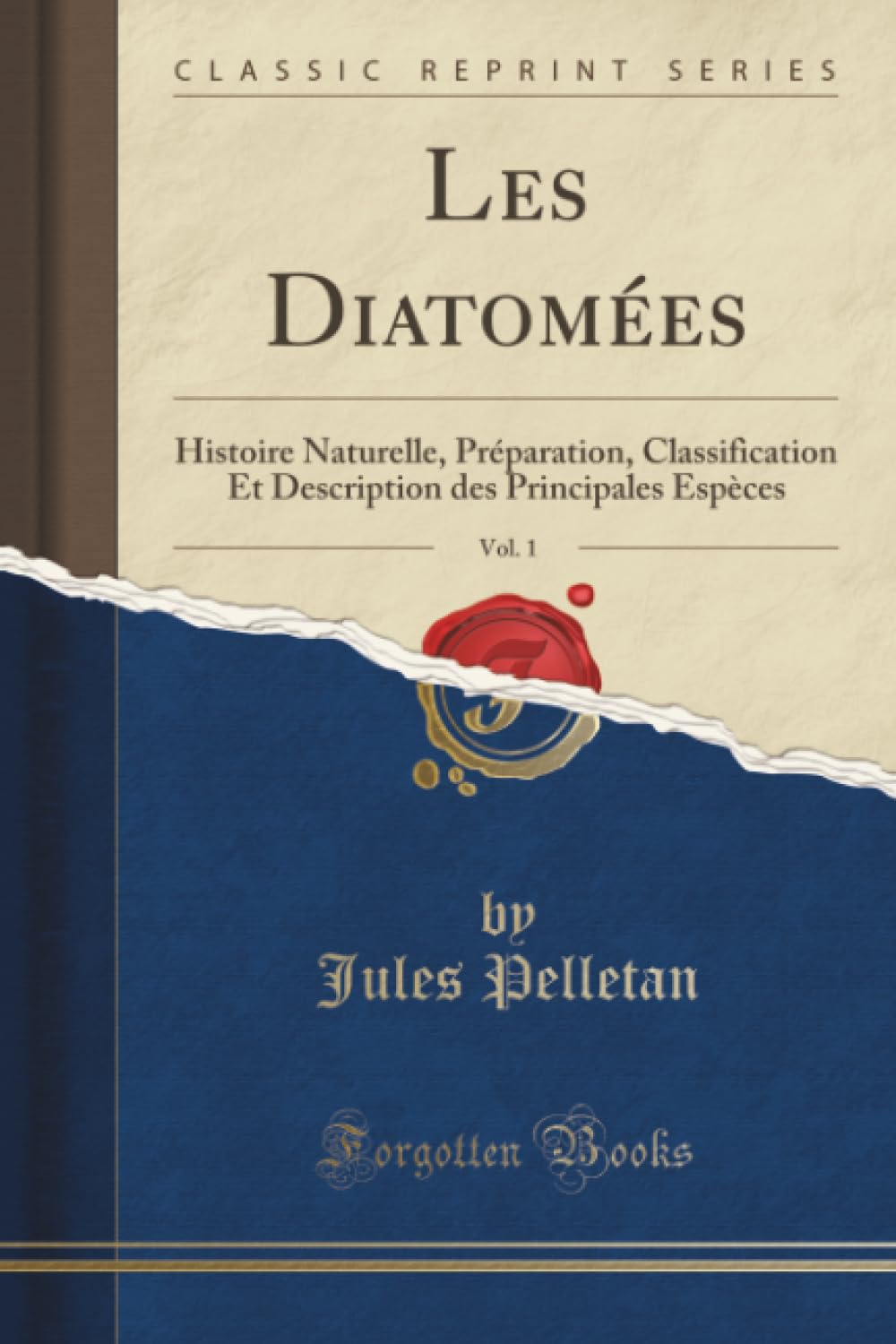 Les Diatomées, Vol. 1 (Classic Reprint): Histoire Naturelle, Préparation, Classification Et Description des Principales Espèces book