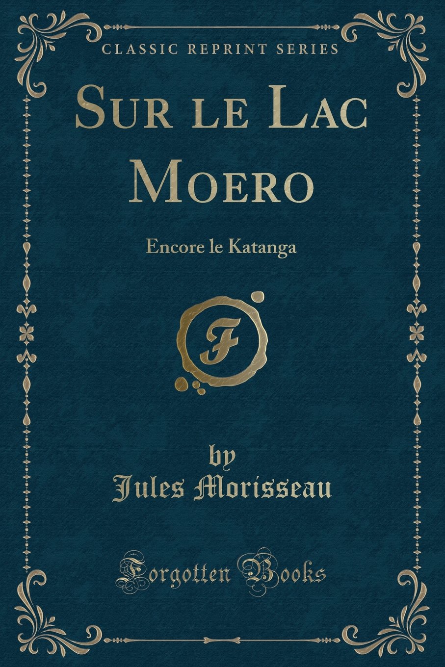 Sur Le Lac Moero: Encore Le Katanga (Classic Reprint) book