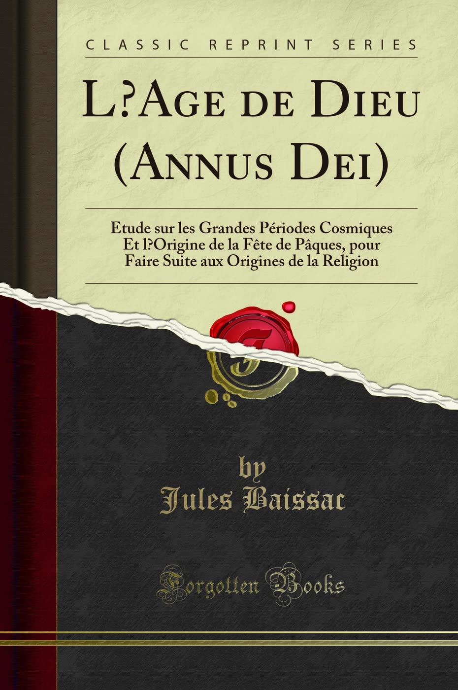 L'Age de Dieu (Annus Dei): Étude Sur Les Grandes Périodes Cosmiques Et l'Origine de la Fête de Pâques, Pour Faire Suite Aux Origines de la Religion (Classic Reprint) book