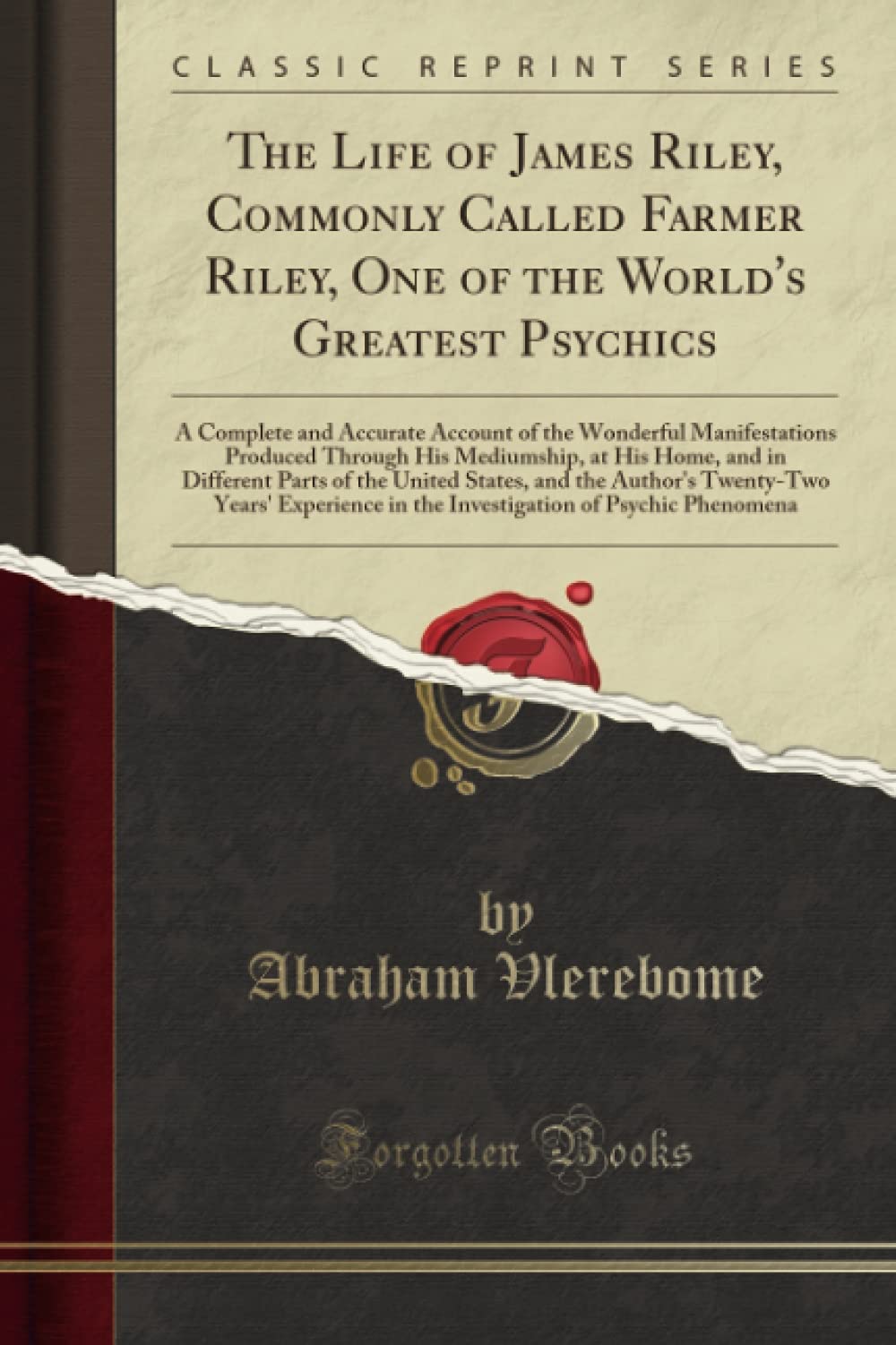The Life of James Riley, Commonly Called Farmer Riley, One of the World's Greatest Psychics: A Complete and Accurate Account of the Wonderful ... Different Parts of the United States, and the Religion & Esotericism