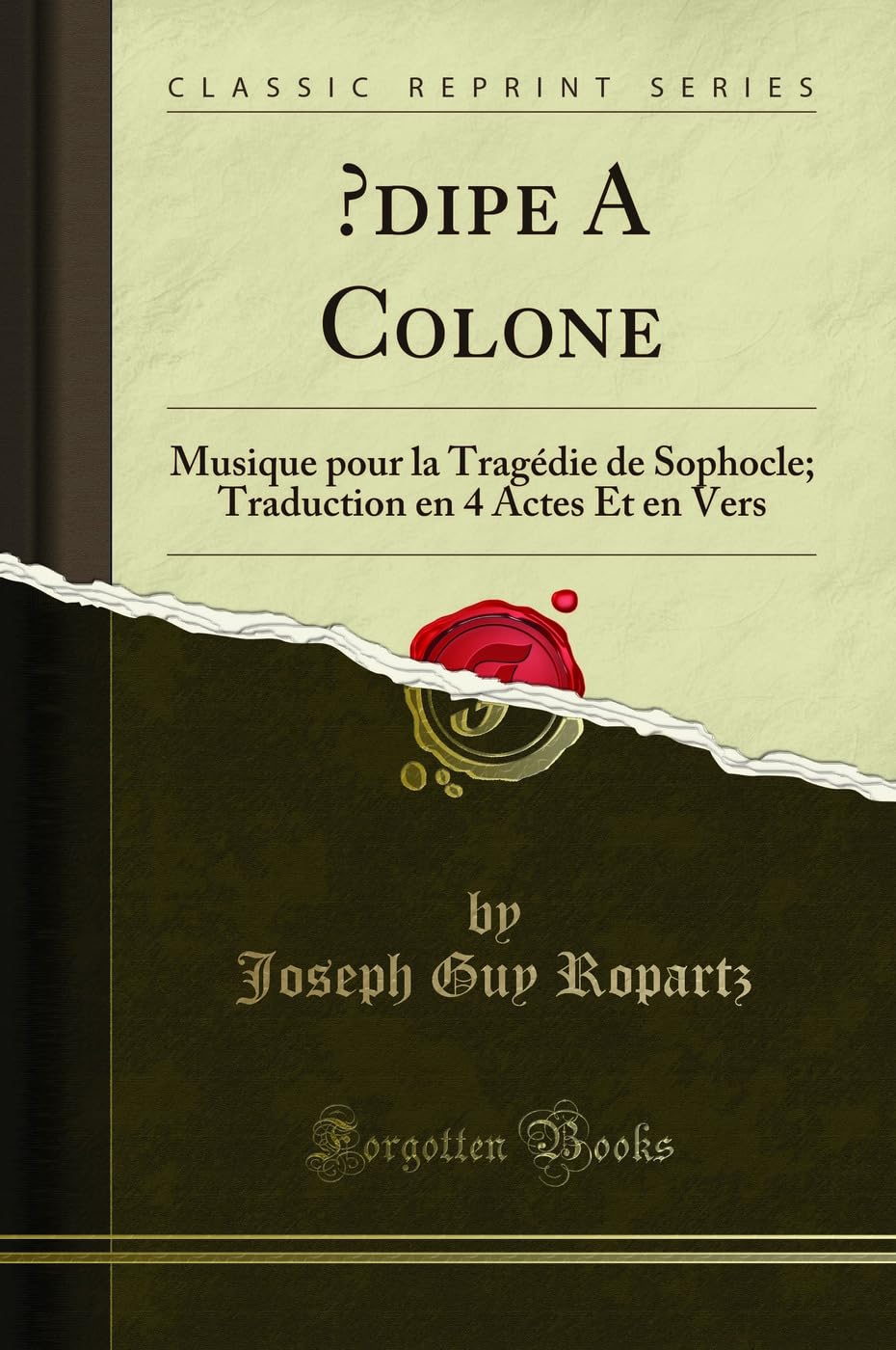 Oedipe a Colone: Musique Pour La Tragédie de Sophocle; Traduction En 4 Actes Et En Vers (Classic Reprint) book