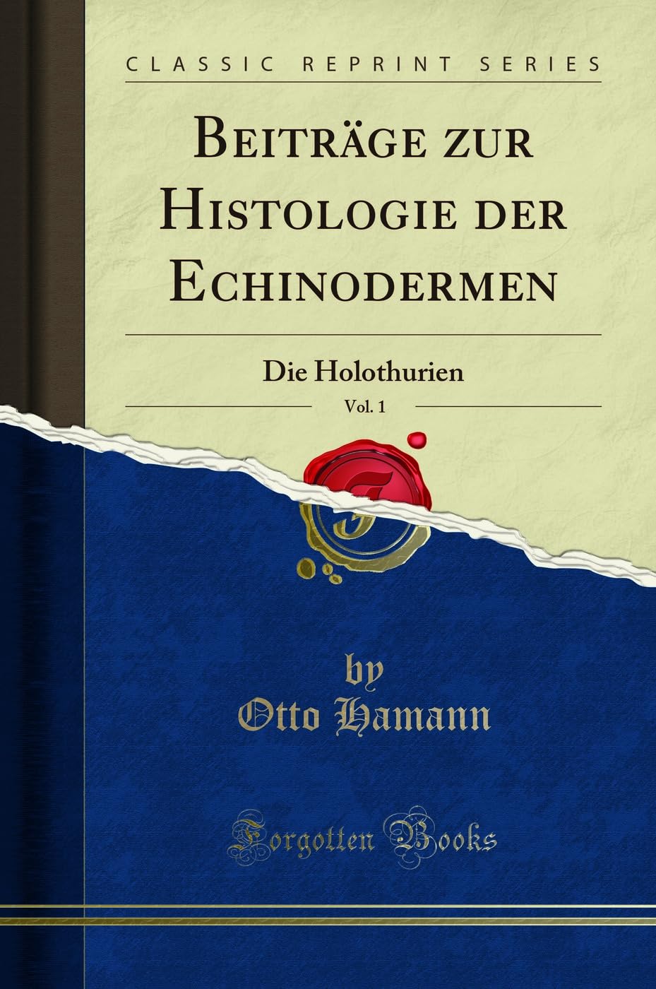 Beiträge zur Histologie der Echinodermen, Vol. 1: Die Holothurien (Classic Reprint) Learning & Reference