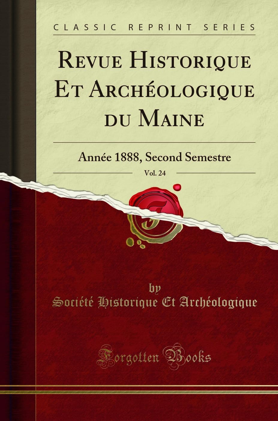 Revue Historique Et Archéologique Du Maine, Vol. 24: Année 1888, Second Semestre (Classic Reprint) book
