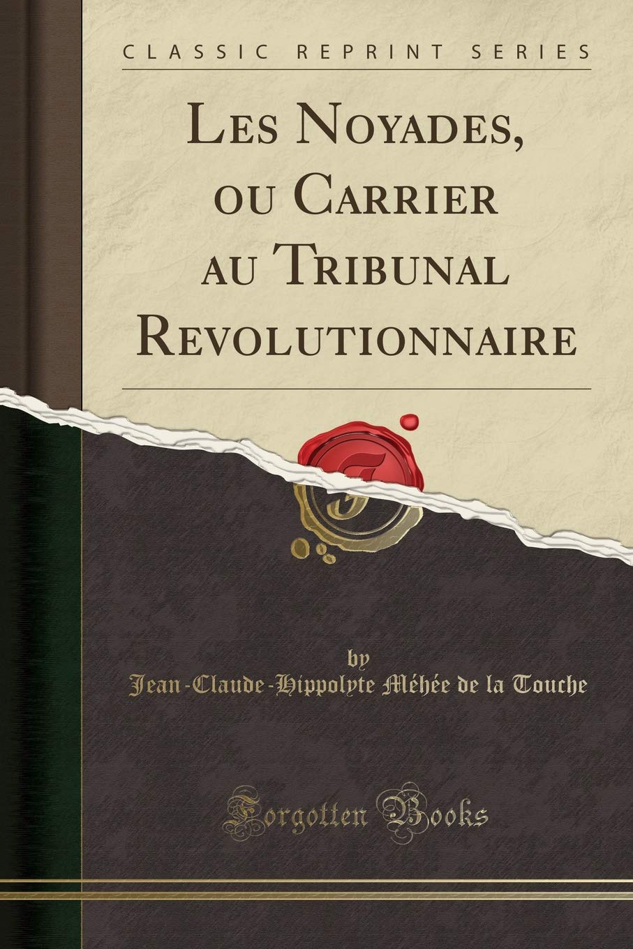 Les Noyades, Ou Carrier Au Tribunal Revolutionnaire (Classic Reprint) book