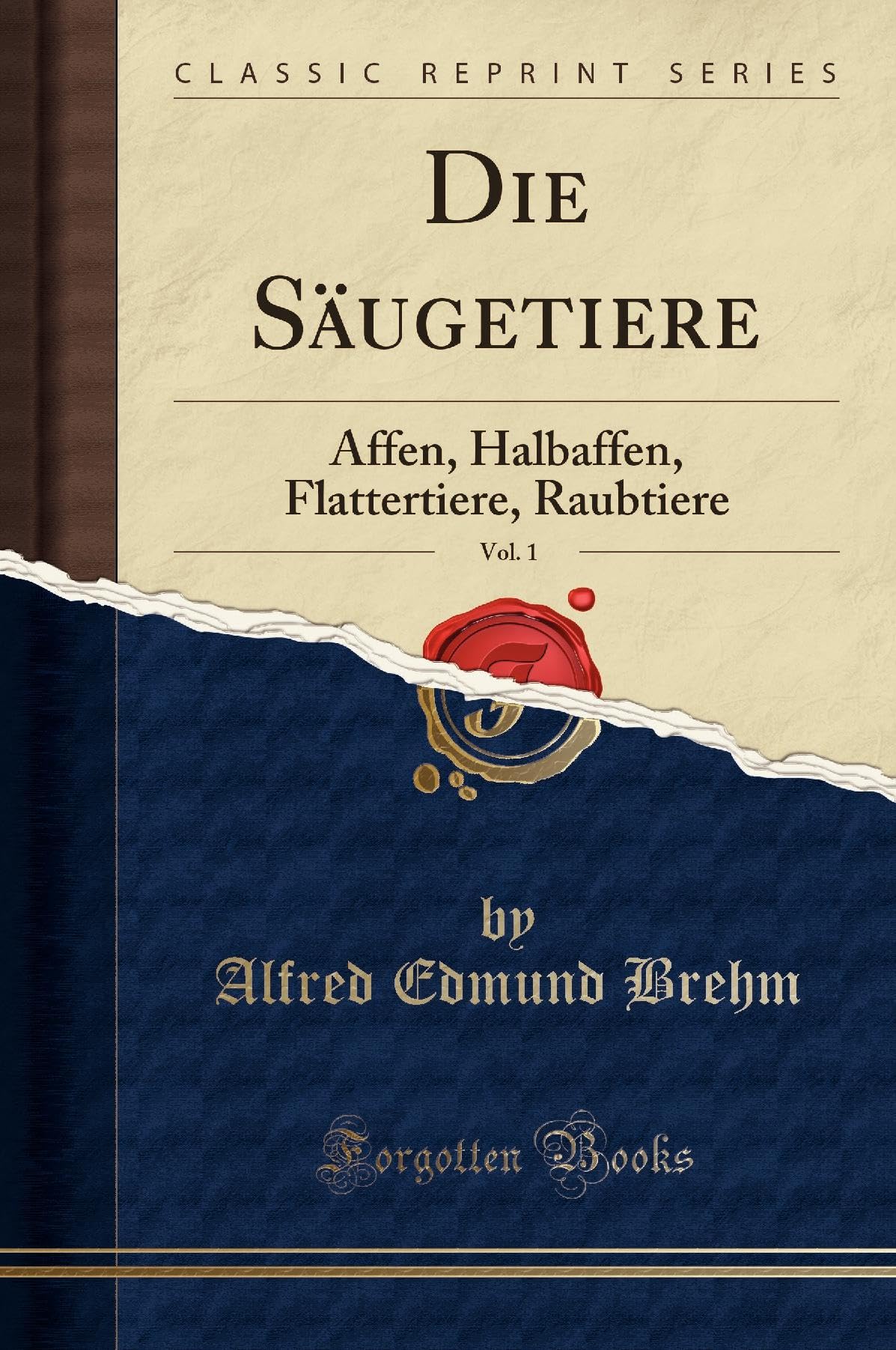 Die Säugetiere, Vol. 1: Affen, Halbaffen, Flattertiere, Raubtiere (Classic Reprint) Social Sciences