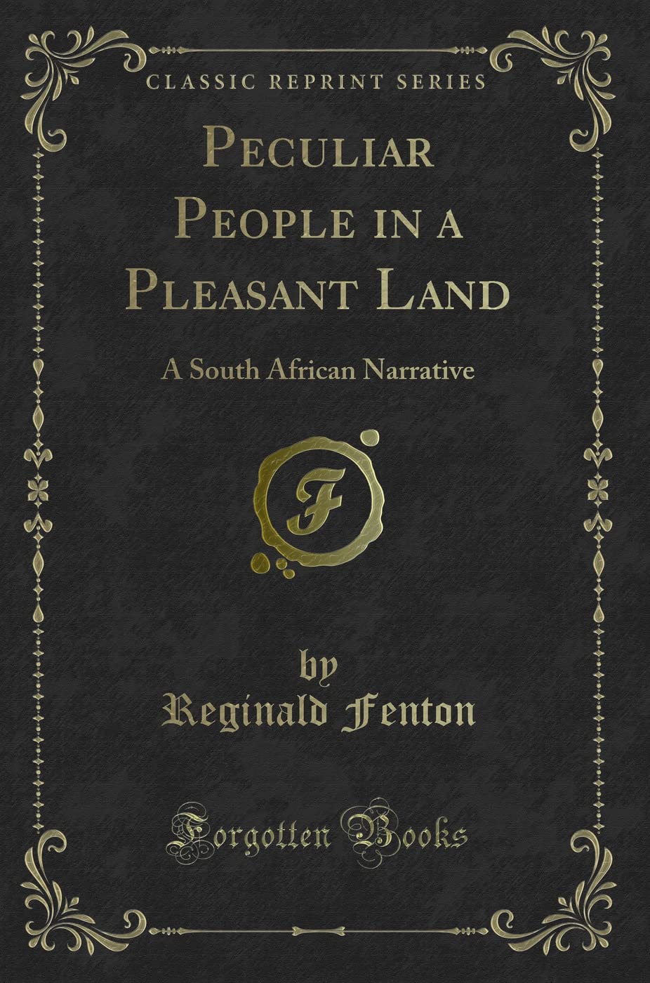 Peculiar People in a Pleasant Land: A South African Narrative (Classic Reprint) Novels & Short Stories