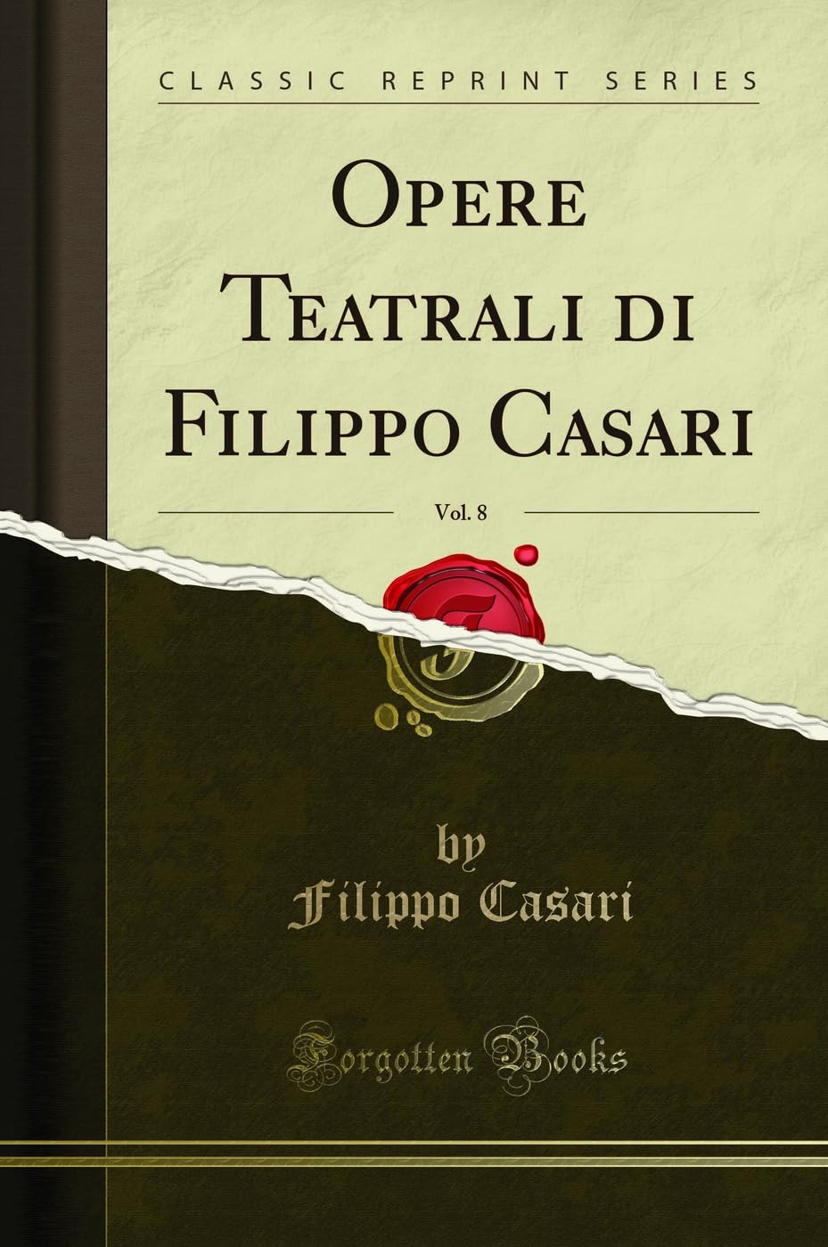 Opere Teatrali di Filippo Casari, Vol. 8 (Classic Reprint) Drama