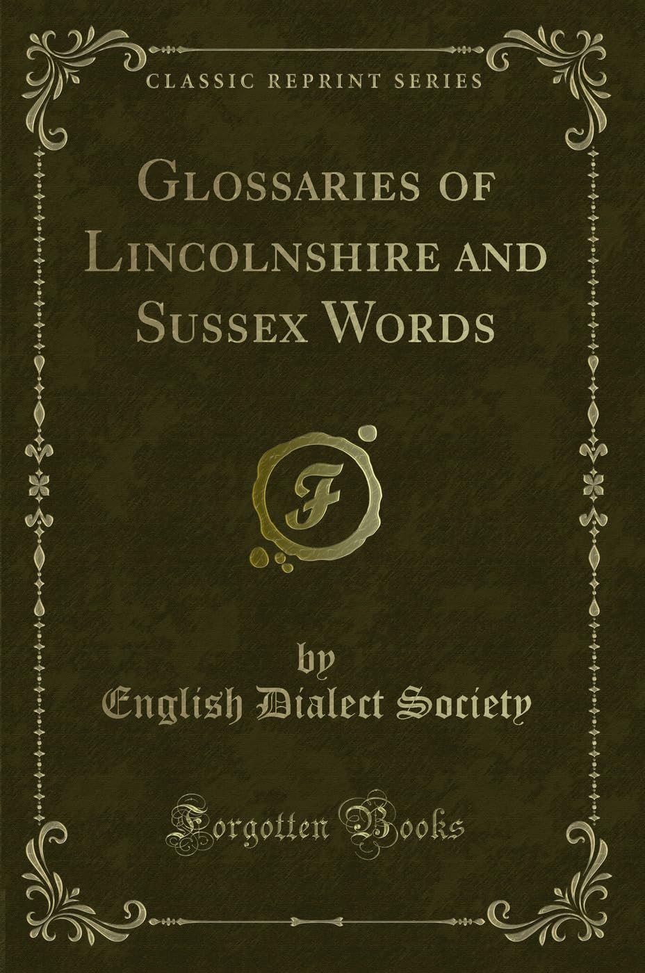 Glossaries of Lincolnshire and Sussex Words (Classic Reprint) Novels & Short Stories