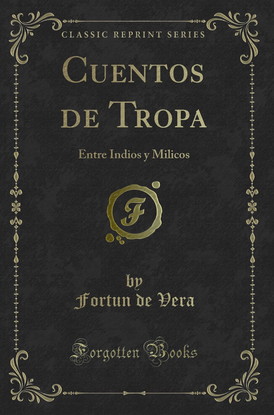 Cuentos de Tropa: Entre Indios y Milicos (Classic Reprint) Contemporary literature