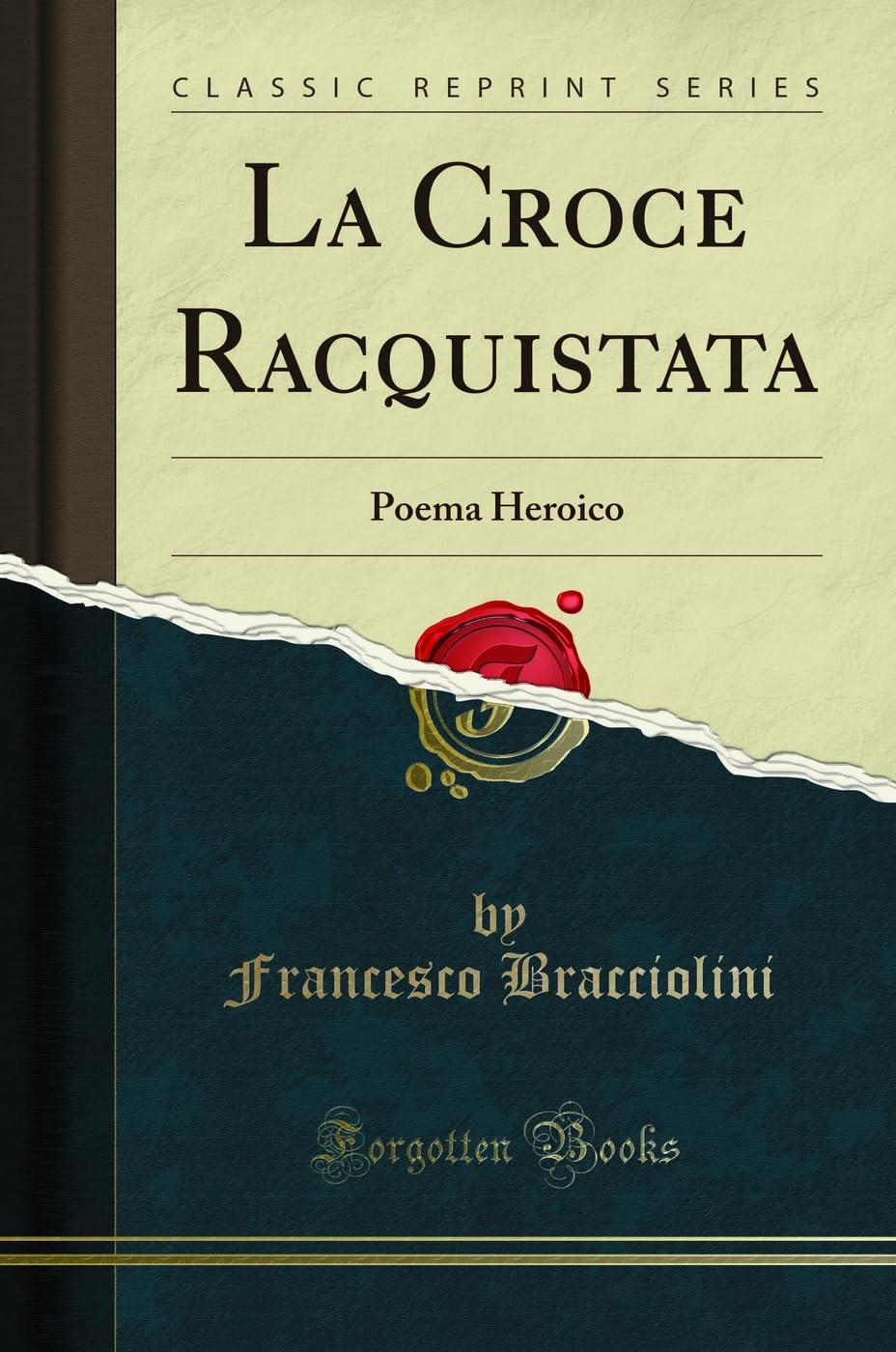 La Croce Racquistata: Poema Heroico (Classic Reprint) Poetry