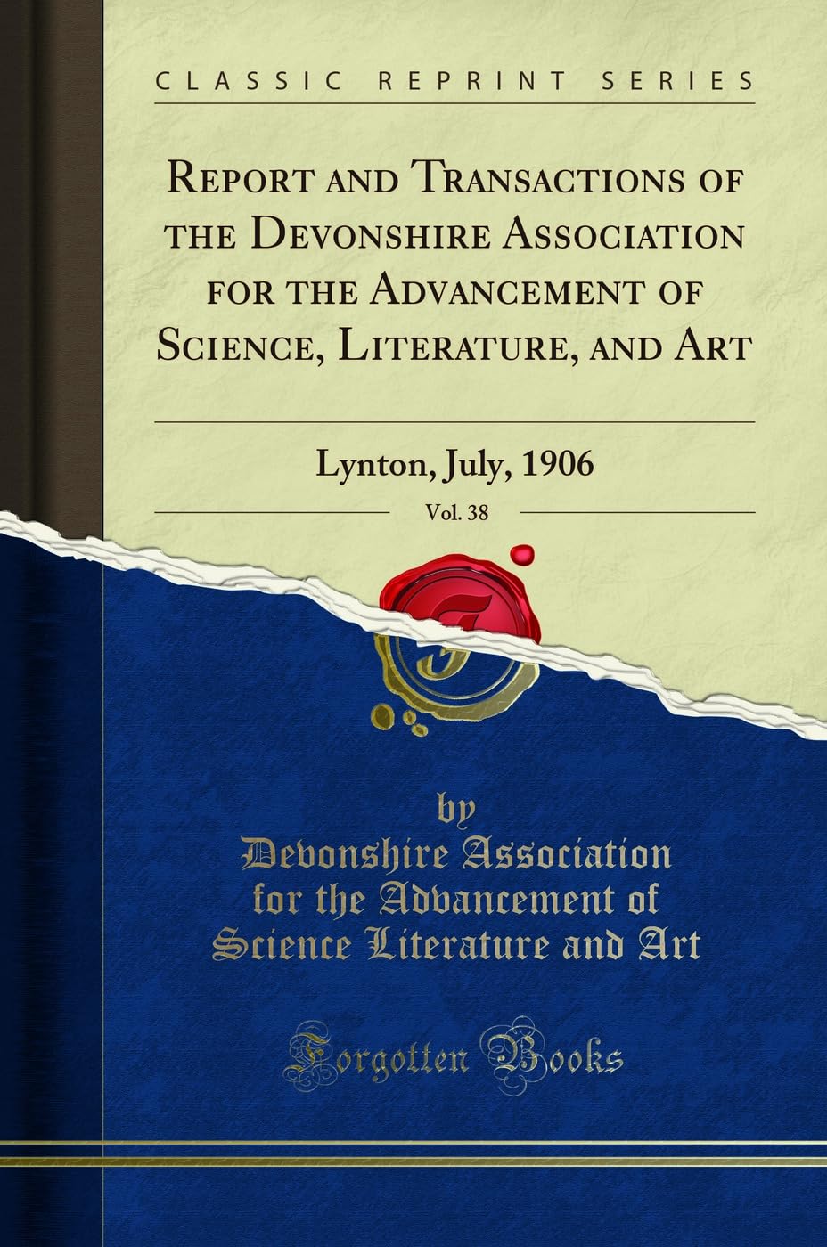 Report and Transactions of the Devonshire Association for the Advancement of Science, Literature, and Art, Vol. 38: Lynton, July, 1906 (Classic Reprint) Social Sciences