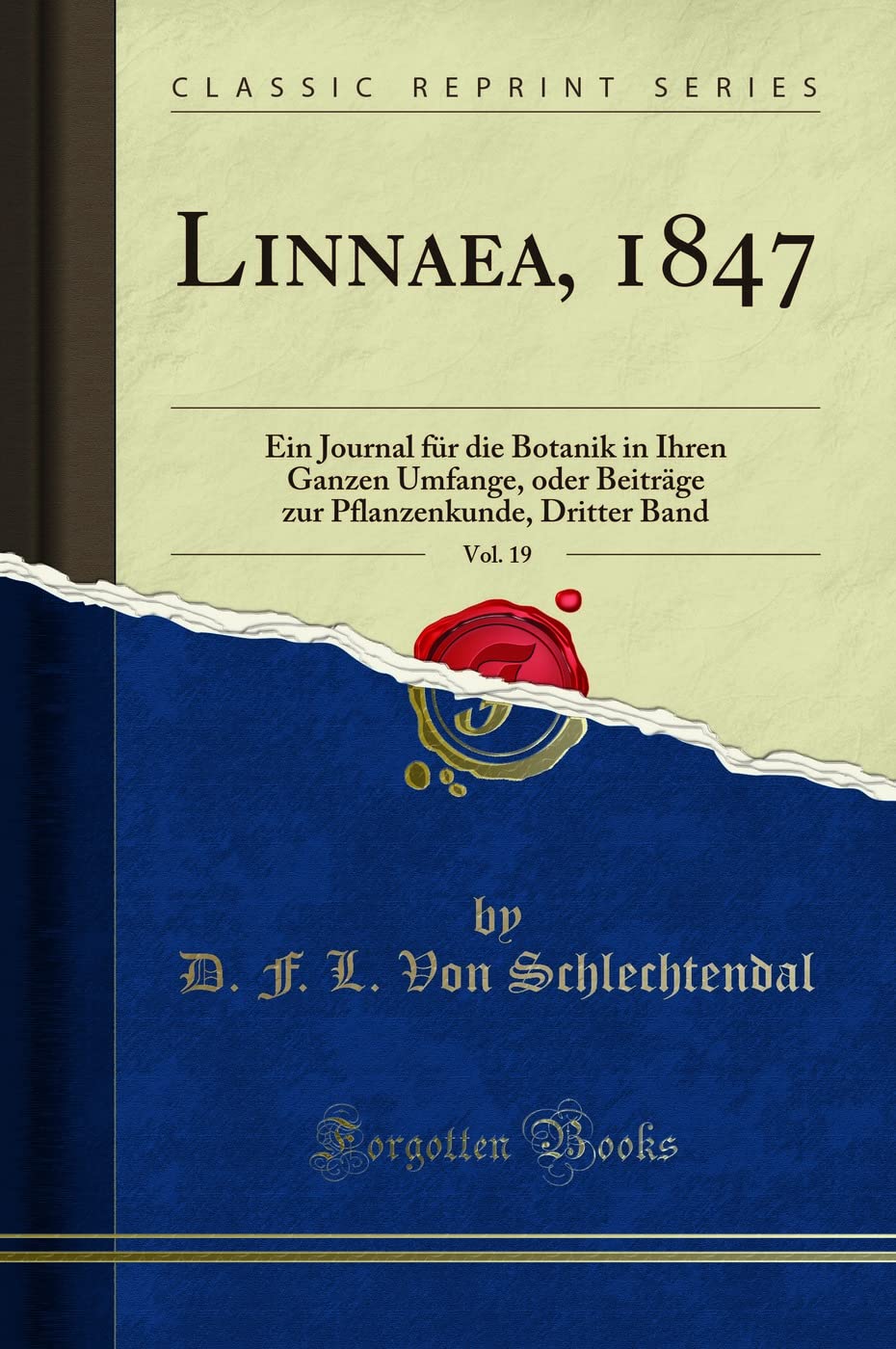 Linnaea, 1847, Vol. 19: Ein Journal für die Botanik in Ihren Ganzen Umfange, oder Beiträge zur Pflanzenkunde, Dritter Band (Classic Reprint) Business & Technology