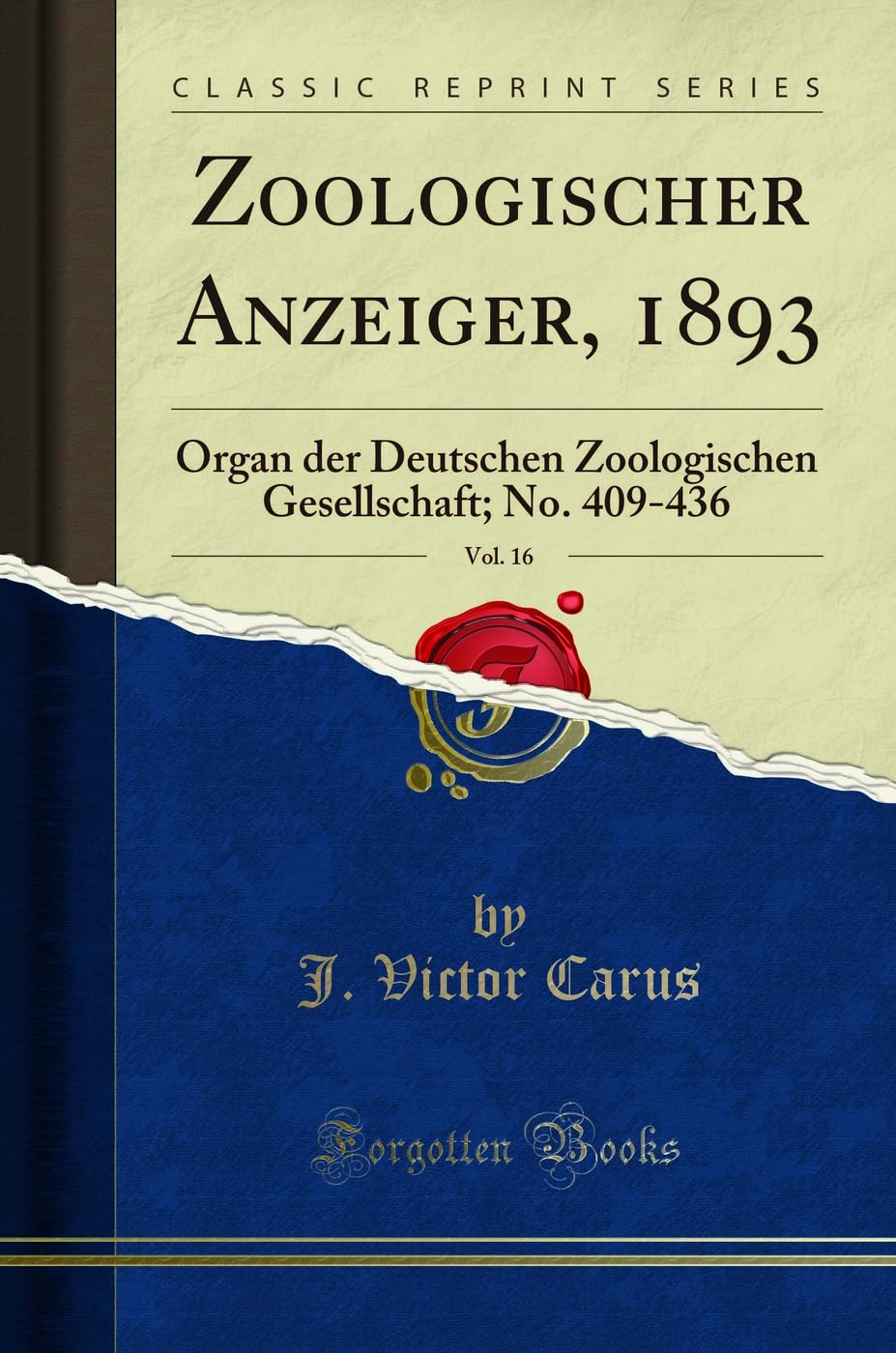 Zoologischer Anzeiger, 1893, Vol. 16: Organ der Deutschen Zoologischen Gesellschaft; No. 409-436 (Classic Reprint) Business & Technology