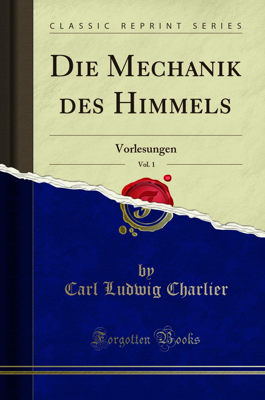 Die Mechanik des Himmels, Vol. 1: Vorlesungen (Classic Reprint) Mathematics
