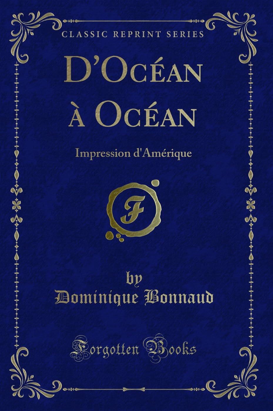 D'Océan À Océan: Impression d'Amérique (Classic Reprint) book