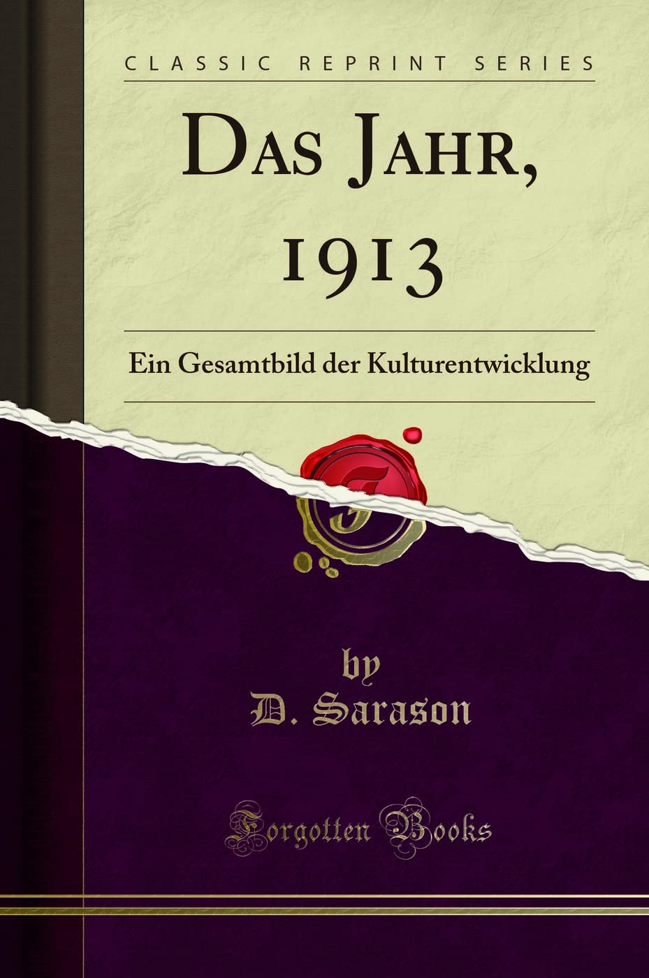 Das Jahr, 1913: Ein Gesamtbild der Kulturentwicklung (Classic Reprint) Politics & History