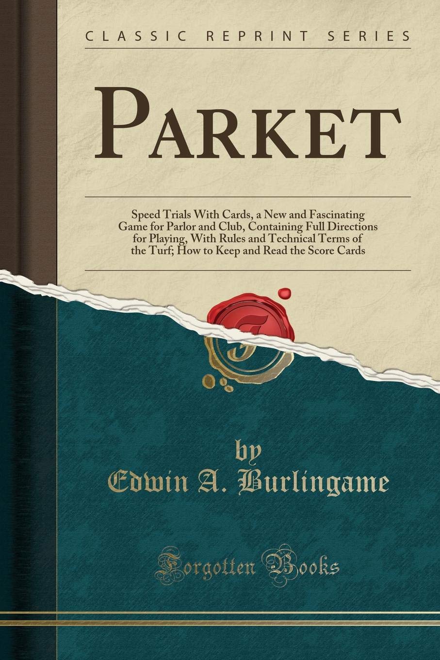 Parket: Speed Trials With Cards, a New and Fascinating Game for Parlor and Club, Containing Full Directions for Playing, With Rules and Technical ... and Read the Score Cards (Classic Reprint) Leisure & Fun