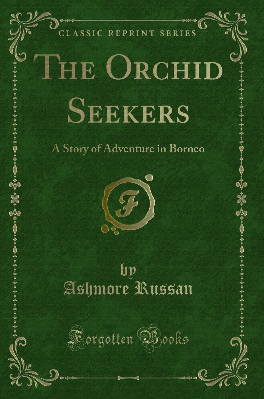 The Orchid Seekers: A Story of Adventure in Borneo (Classic Reprint) Novels & Short Stories
