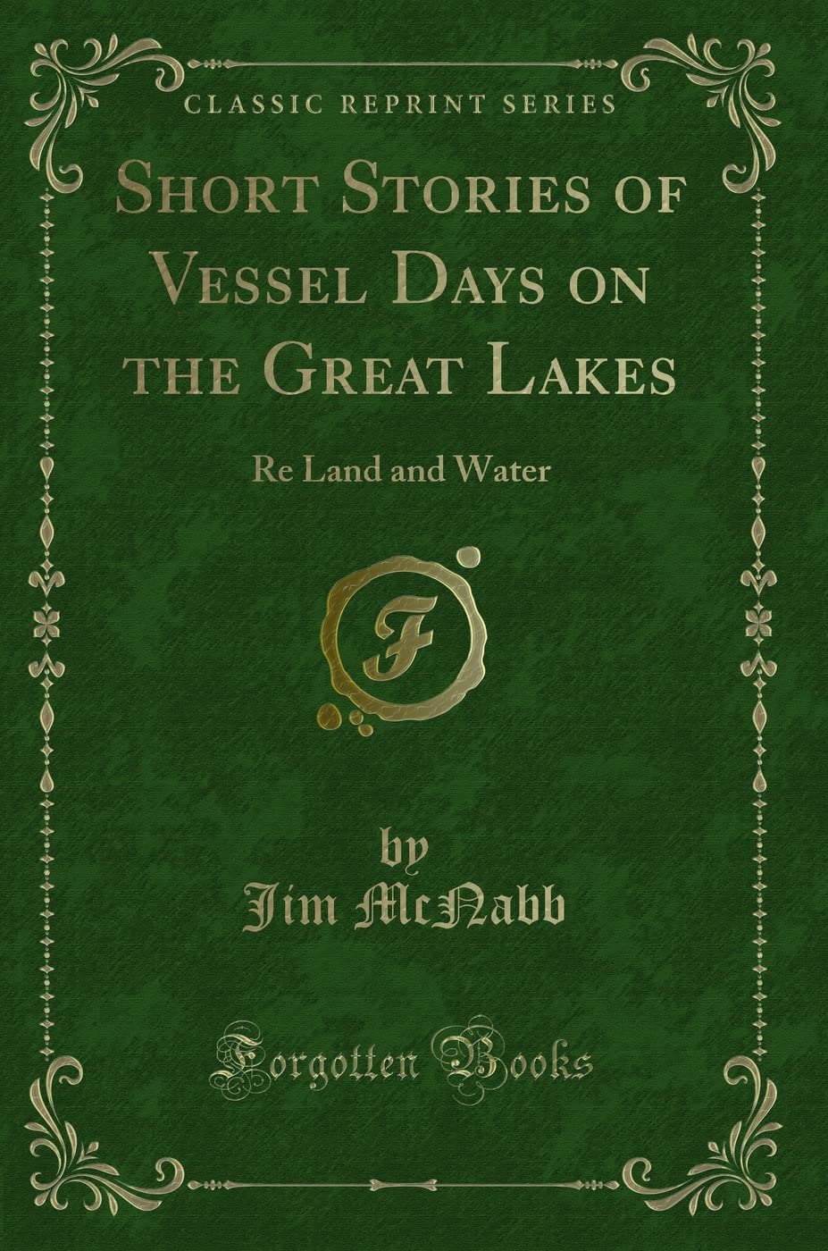 Short Stories of Vessel Days on the Great Lakes: Re Land and Water (Classic Reprint) Action & Adventure