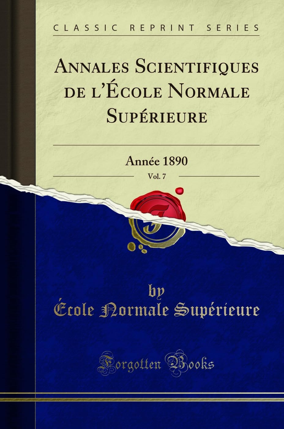 Annales Scientifiques de l'École Normale Supérieure, Vol. 7: Année 1890 (Classic Reprint) Mathematics