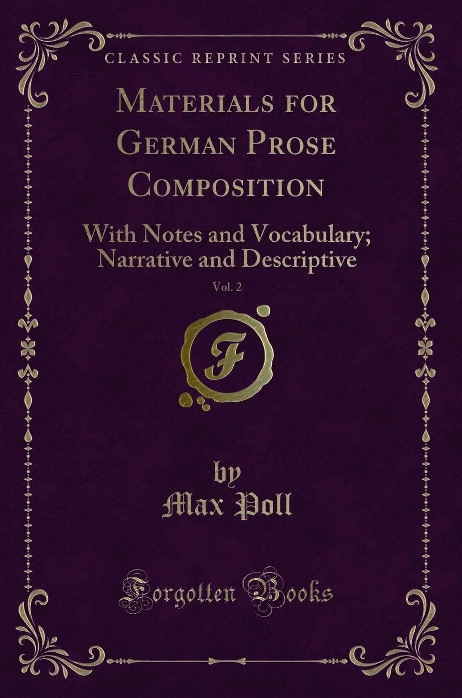 Materials for German Prose Composition, Vol. 2: With Notes and Vocabulary; Narrative and Descriptive (Classic Reprint) Novels & Short Stories