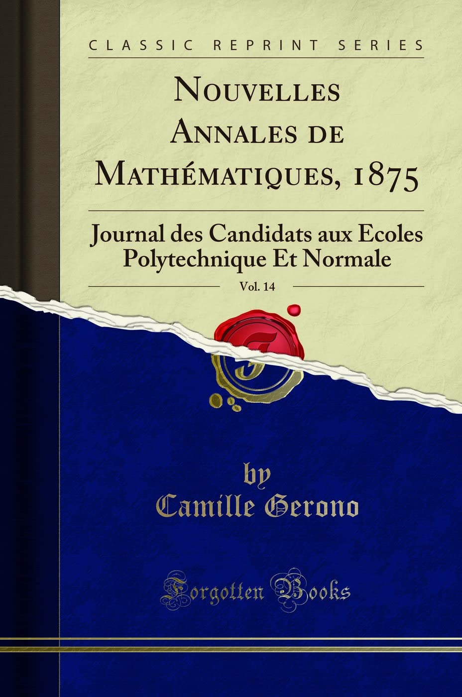 Nouvelles Annales de Mathématiques, 1875, Vol. 14: Journal des Candidats aux Écoles Polytechnique Et Normale (Classic Reprint) Mathematics