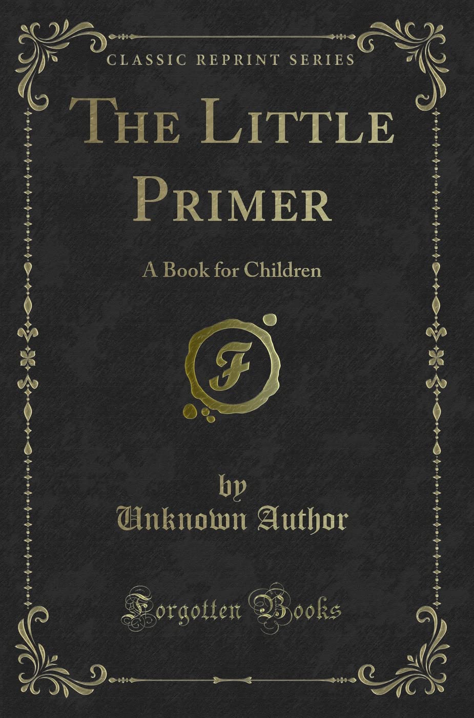 The Little Primer: A Book for Children (Classic Reprint) Novels & Short Stories