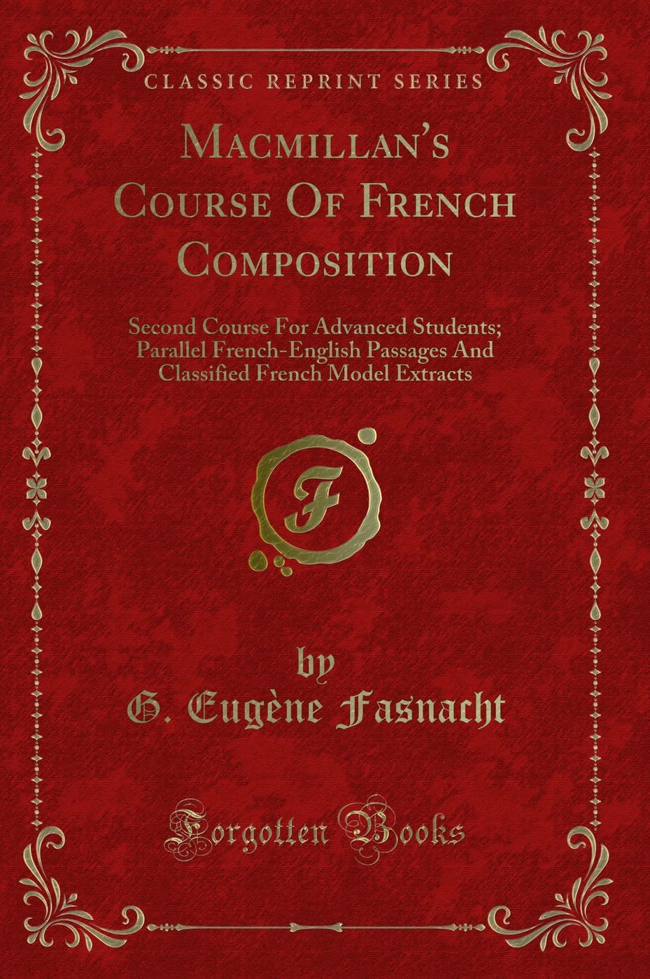 Macmillan's Course of French Composition: Second Course for Advanced Students; Parallel French-English Passages and Classified French Model Extracts (Classic Reprint) book