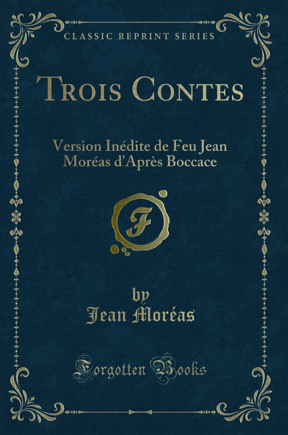 Trois Contes: Version Inédite de Feu Jean Moréas d'Après Boccace (Classic Reprint) book