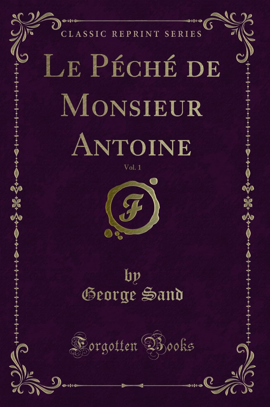 Le Péché de Monsieur Antoine, Vol. 1 (Classic Reprint) book