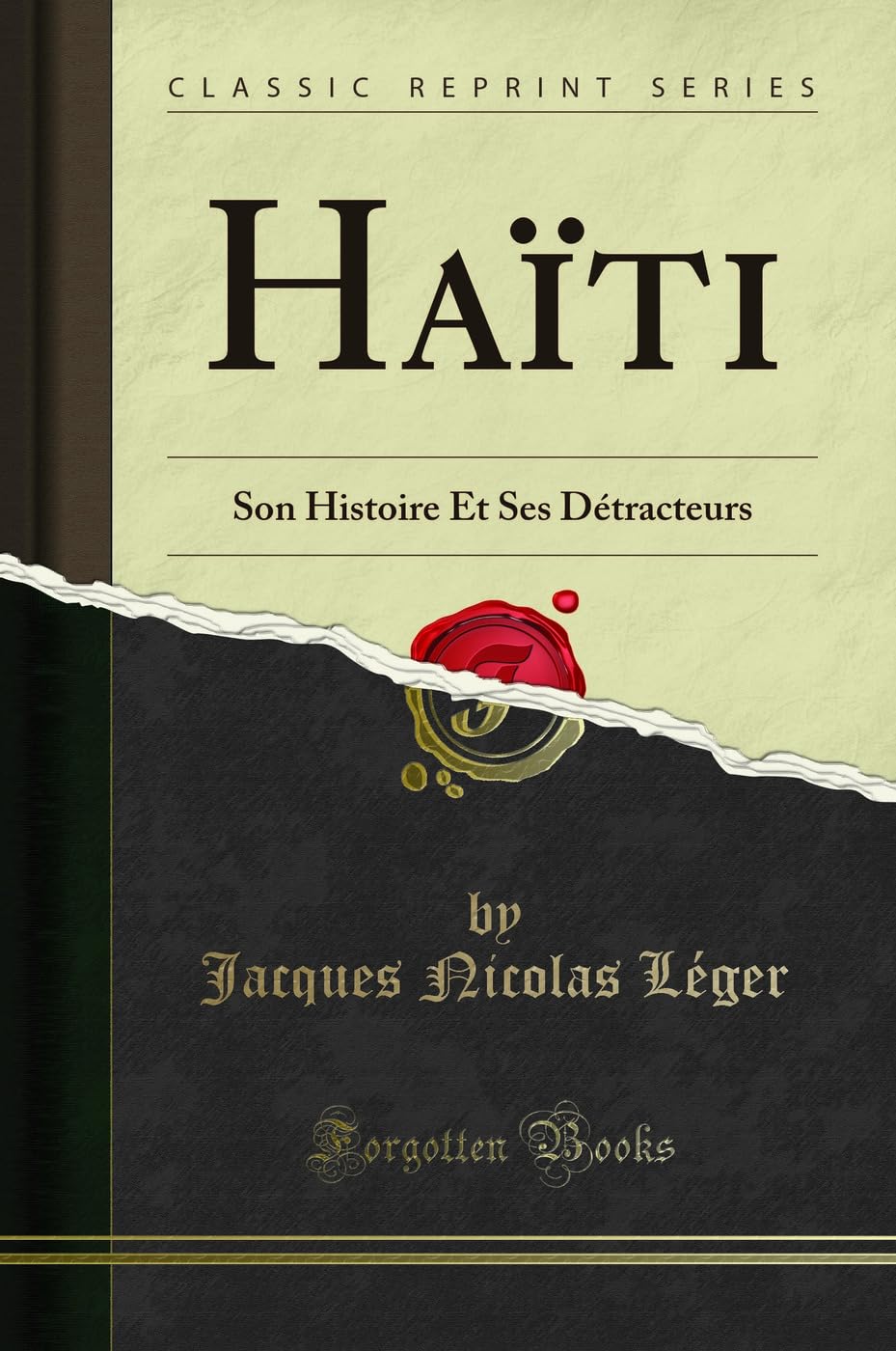 Haïti: Son Histoire Et Ses Détracteurs (Classic Reprint) book