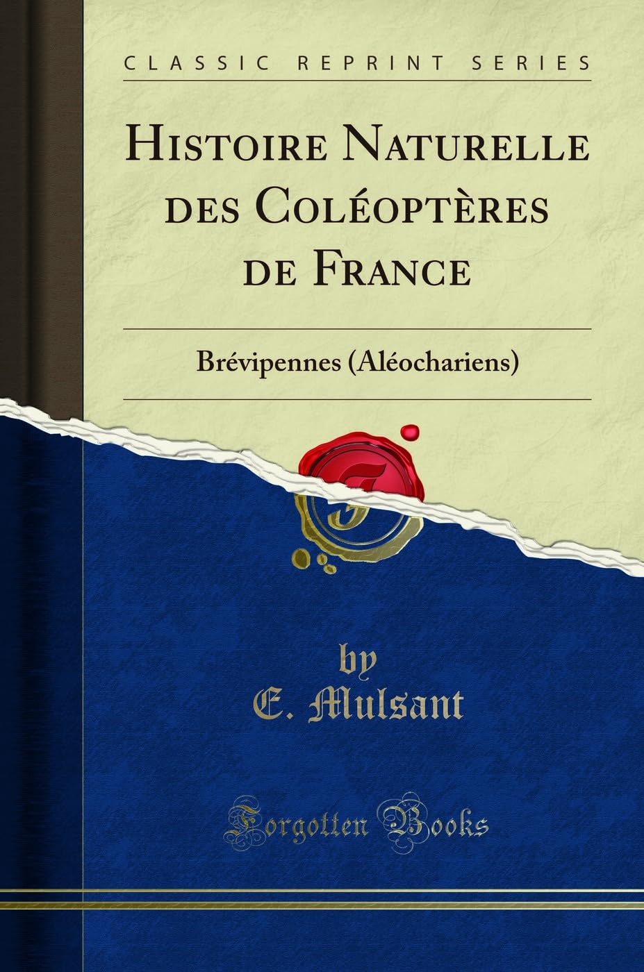 Histoire Naturelle Des Coléoptères de France: Brévipennes (Aléochariens) (Classic Reprint) book