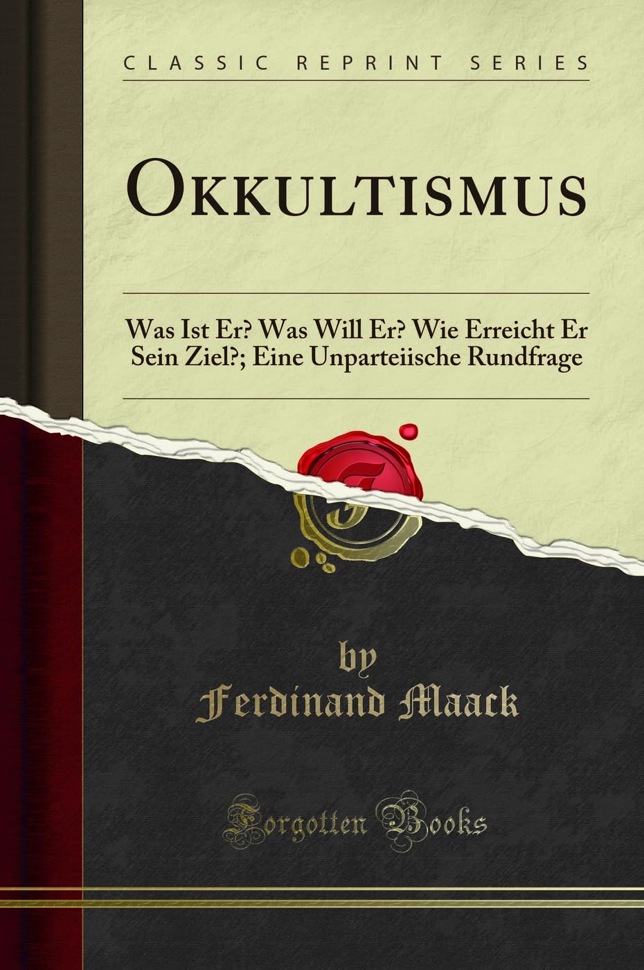 Okkultismus: Was Ist Er? Was Will Er? Wie Erreicht Er Sein Ziel?; Eine Unparteiische Rundfrage (Classic Reprint) Religion & Esotericism