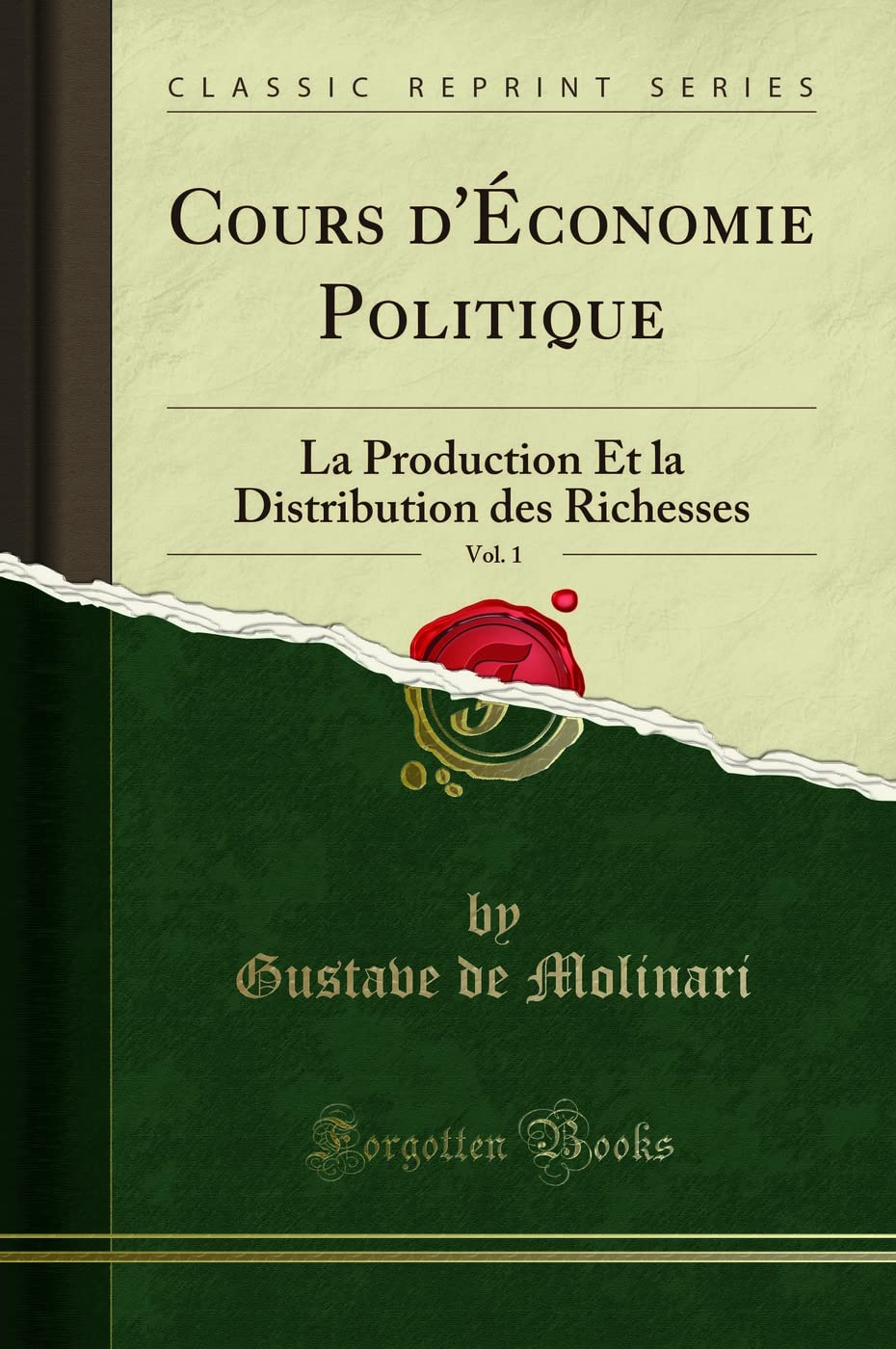 Cours d'Économie Politique, Vol. 1: La Production Et la Distribution des Richesses (Classic Reprint) book