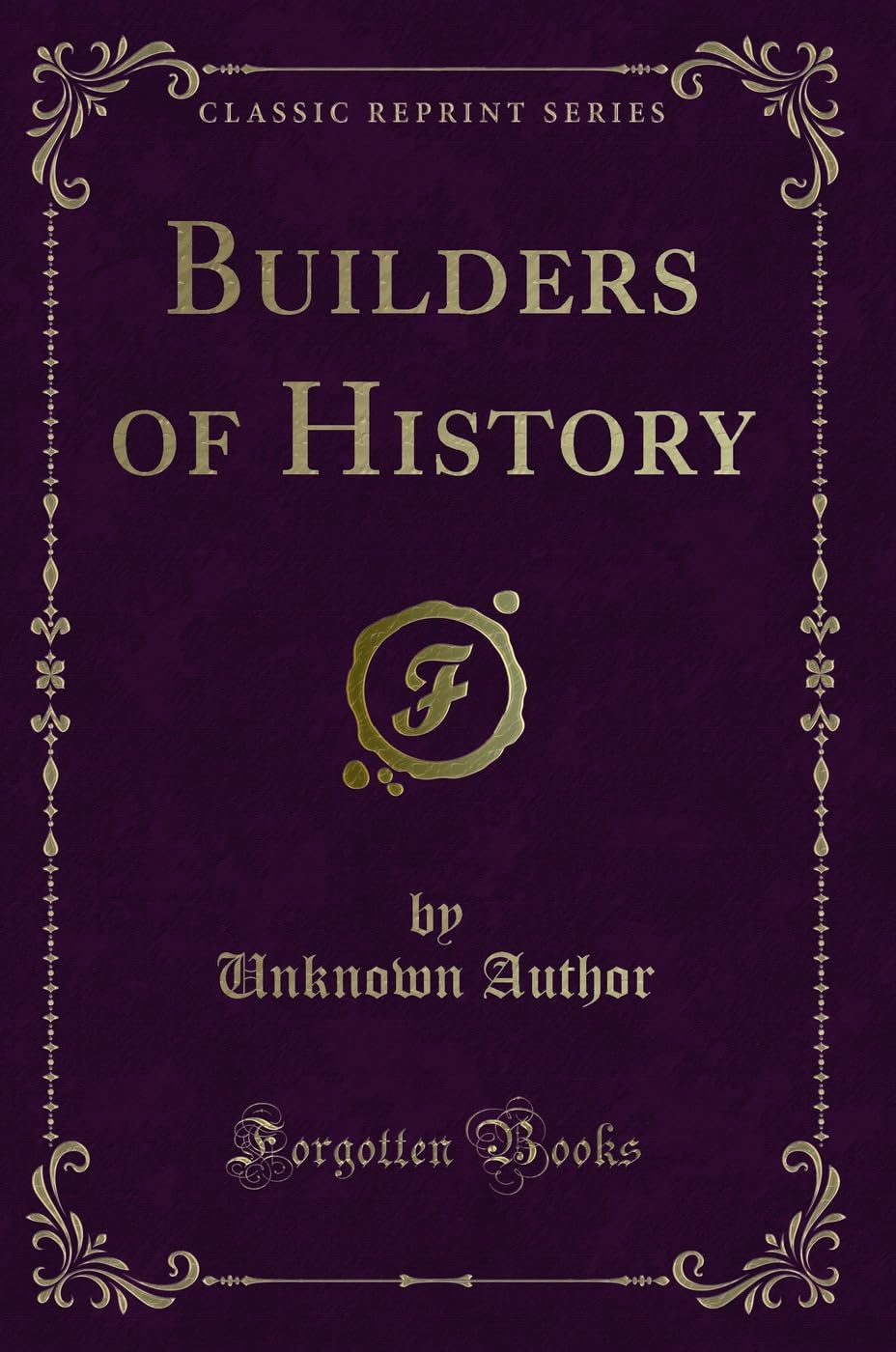 Builders of History (Classic Reprint) Novels & Short Stories