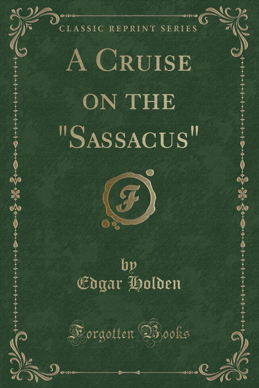A Cruise on the "Sassacus" (Classic Reprint) Action & Adventure