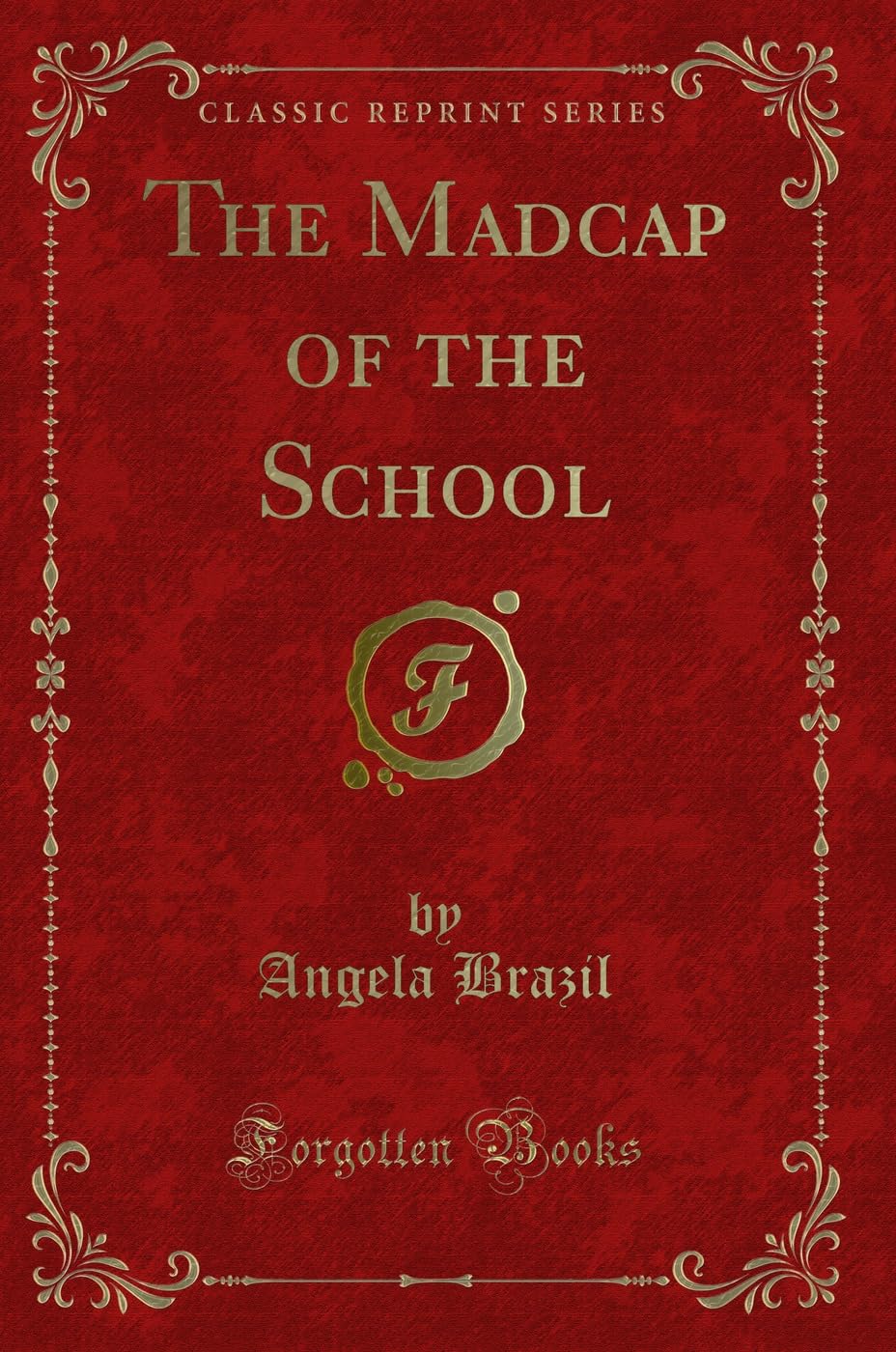 The Madcap of the School (Classic Reprint) Novels & Short Stories