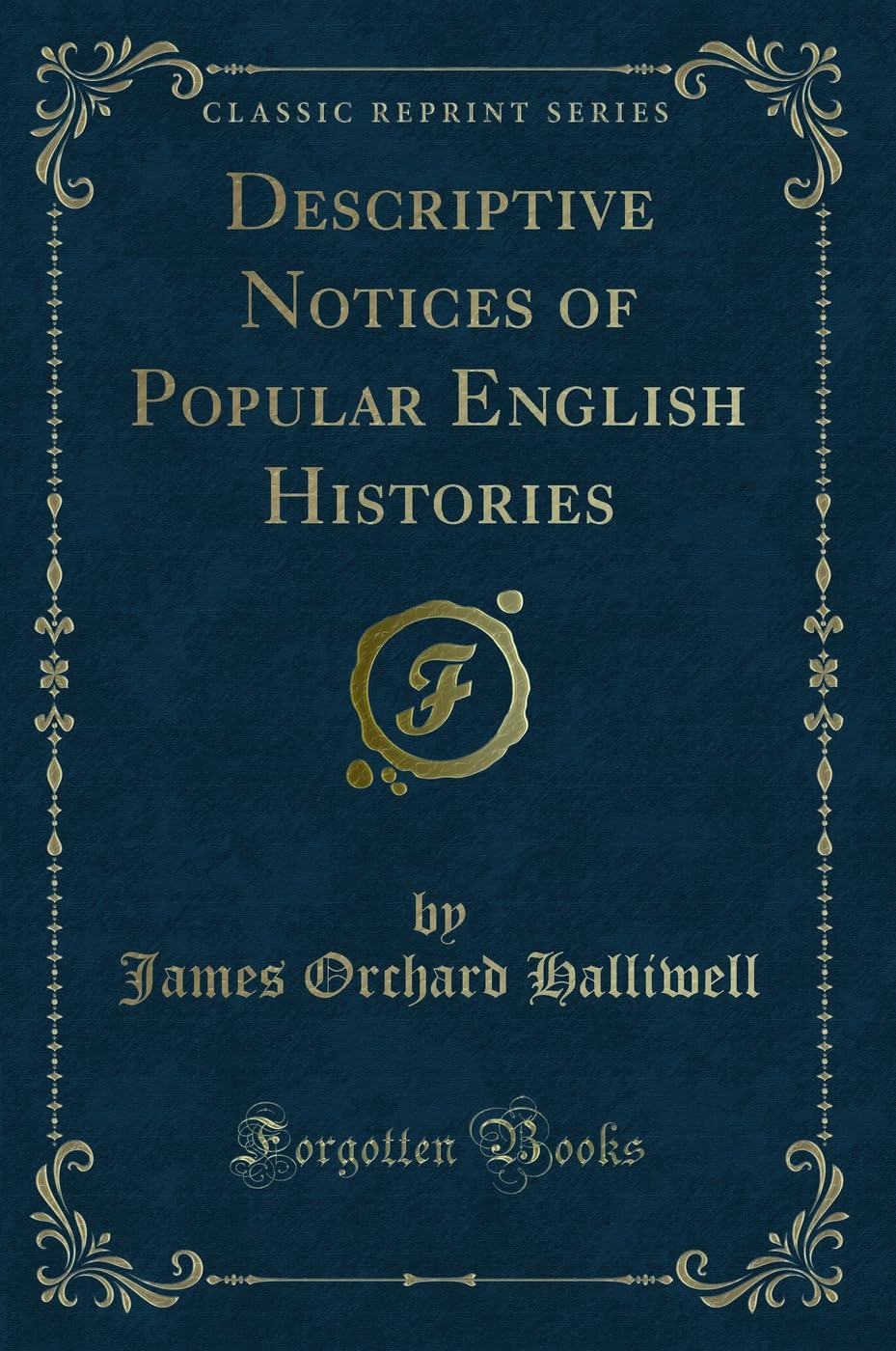 Descriptive Notices of Popular English Histories (Classic Reprint) Novels & Short Stories