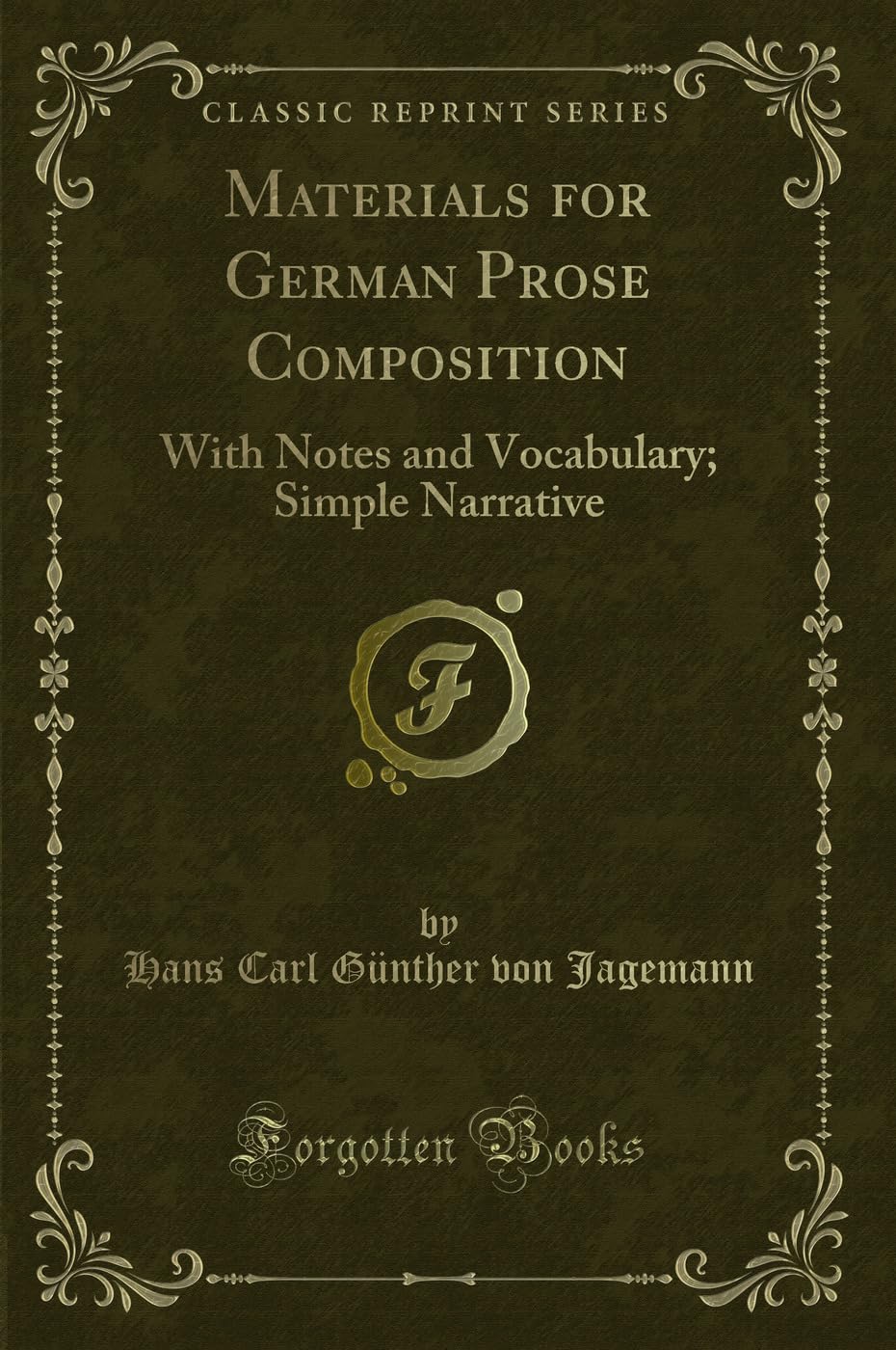 Materials for German Prose Composition: With Notes and Vocabulary; Simple Narrative (Classic Reprint) Novels & Short Stories