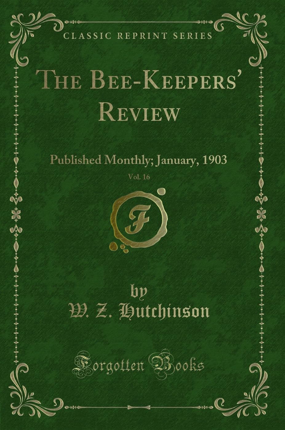 The Bee-Keepers' Review, Vol. 16: Published Monthly; January, 1903 (Classic Reprint) Novels & Short Stories