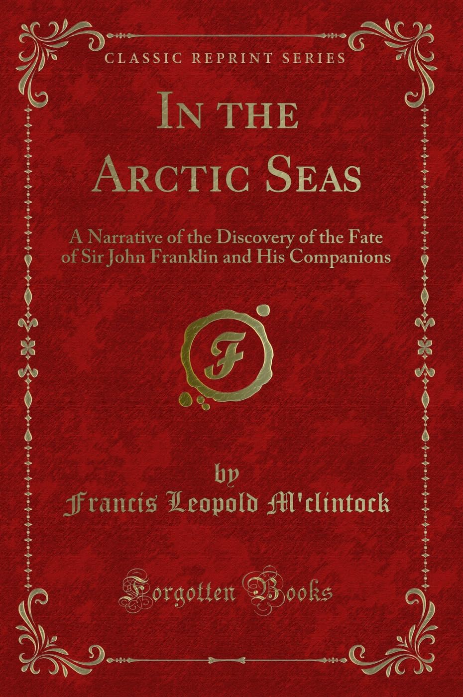 In the Arctic Seas: A Narrative of the Discovery of the Fate of Sir John Franklin and His Companions (Classic Reprint) Action & Adventure