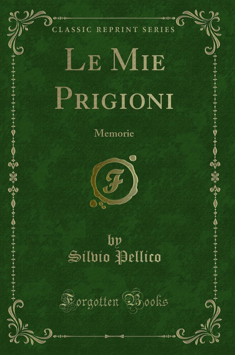 Le Mie Prigioni: Memorie (Classic Reprint) Contemporary literature