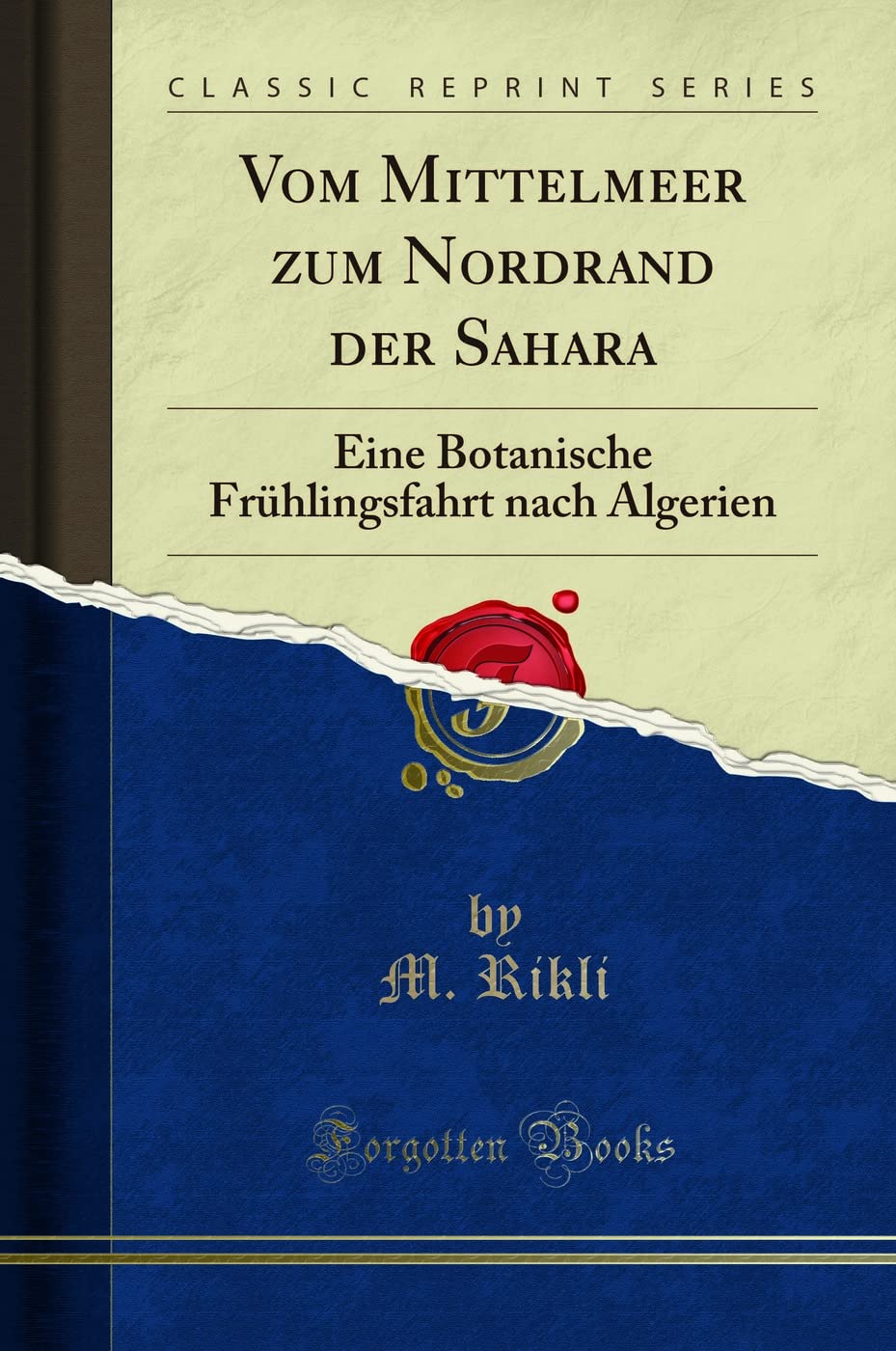 Vom Mittelmeer zum Nordrand der Sahara: Eine Botanische Frühlingsfahrt nach Algerien (Classic Reprint) Business & Technology