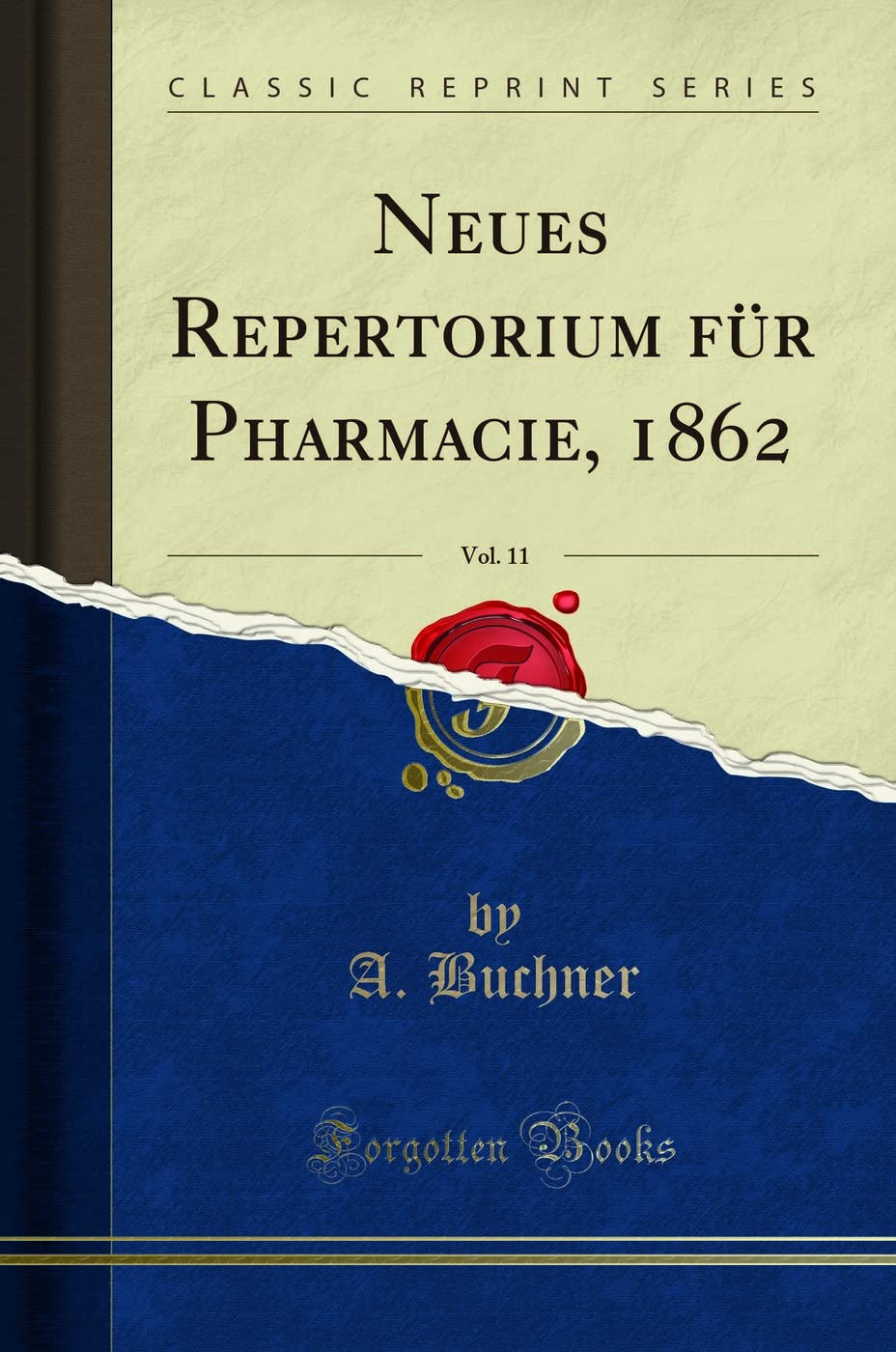 Neues Repertorium für Pharmacie, 1862, Vol. 11 (Classic Reprint) Learning & Reference