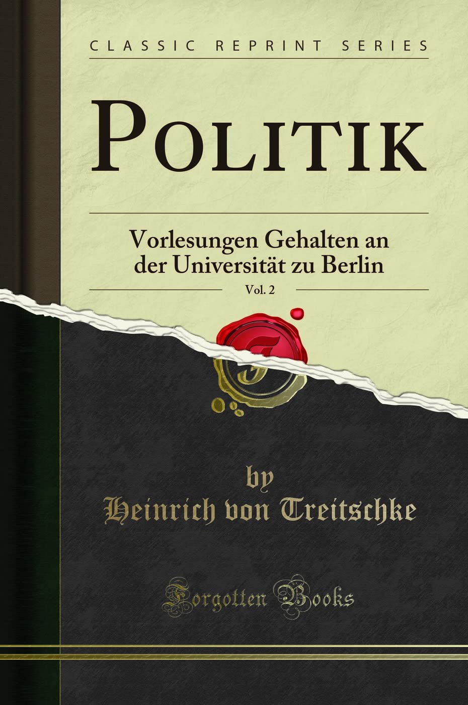 Politik, Vol. 2 (Classic Reprint): Vorlesungen Gehalten an der Universität zu Berlin: Vorlesungen Gehalten an der Universität zu Berlin (Classic Reprint) Social Sciences