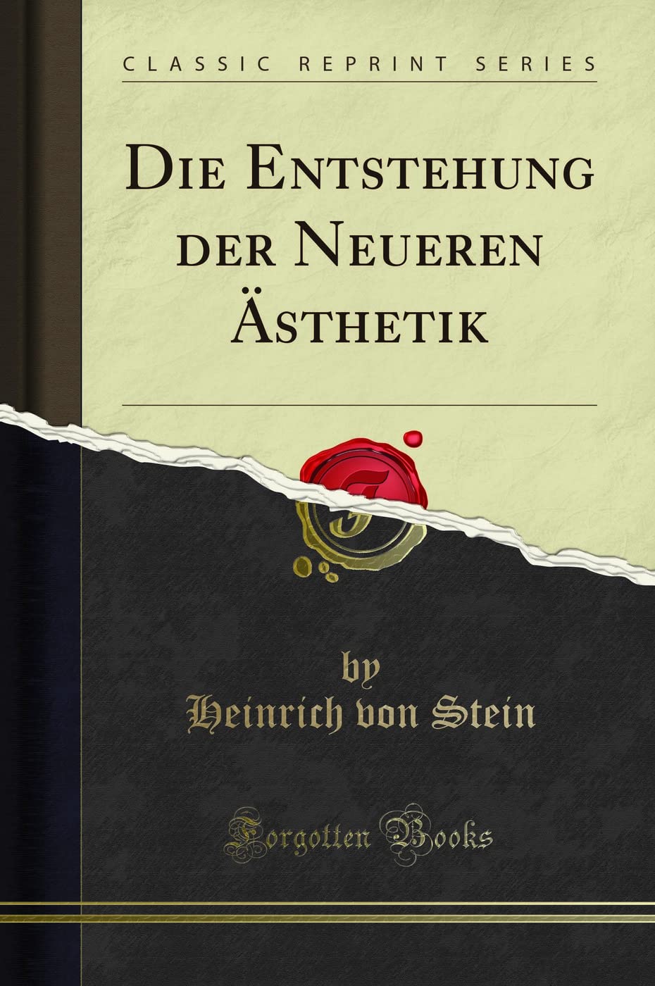 Die Entstehung der Neueren Ästhetik (Classic Reprint) Philosophy