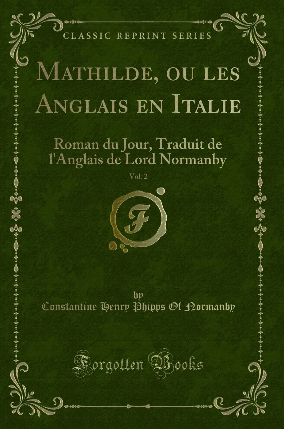 Mathilde, ou les Anglais en Italie, Vol. 2: Roman du Jour, Traduit de l'Anglais de Lord Normanby (Classic Reprint) book