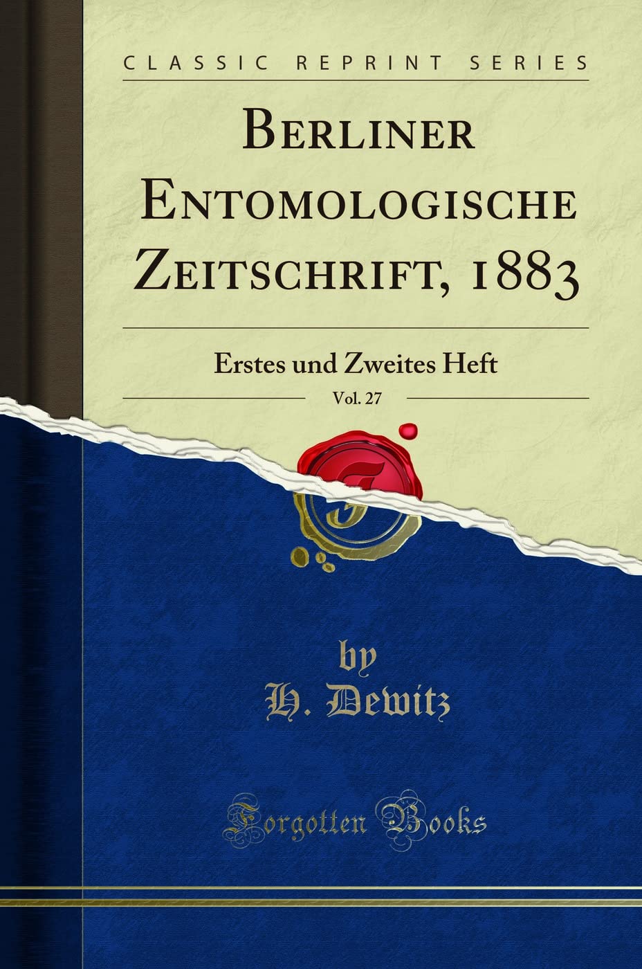Berliner Entomologische Zeitschrift, 1883, Vol. 27: Erstes und Zweites Heft (Classic Reprint) Business & Technology
