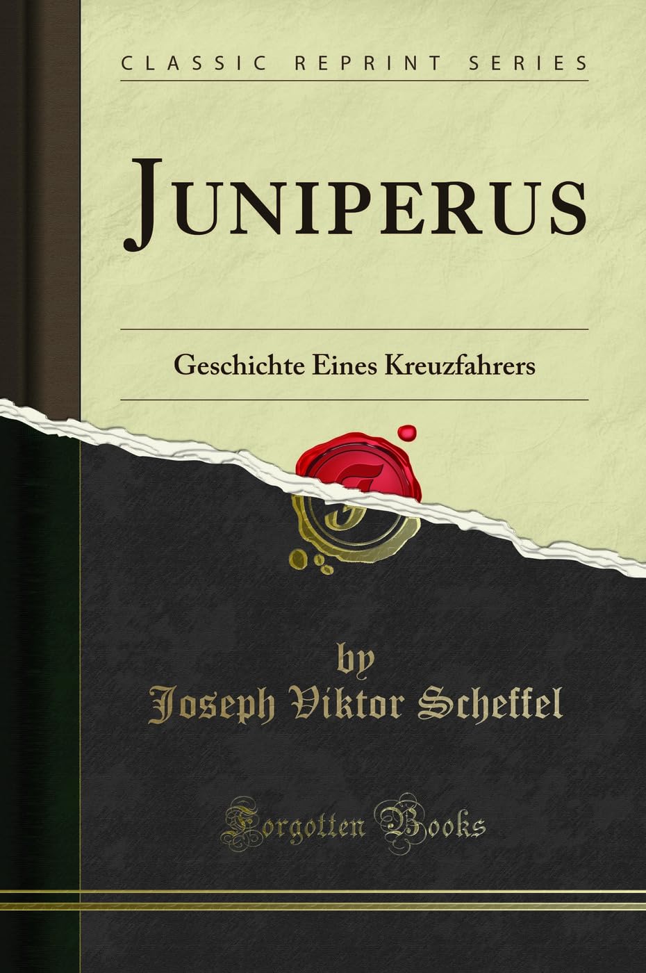 Juniperus (Classic Reprint): Geschichte Eines Kreuzfahrers: Geschichte Eines Kreuzfahrers (Classic Reprint) Social Sciences