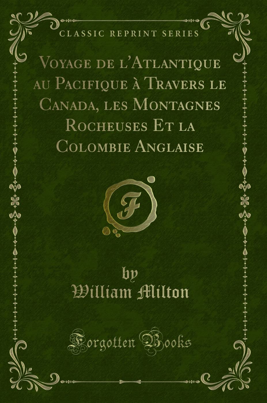 Voyage de l'Atlantique au Pacifique à Travers le Canada, les Montagnes Rocheuses Et la Colombie Anglaise (Classic Reprint) Action & Adventure